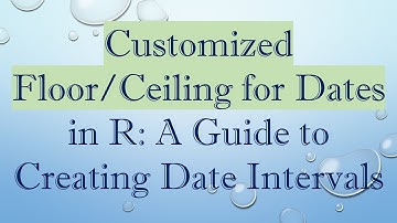 Customized Floor/Ceiling for Dates in R: A Guide to Creating Date Intervals