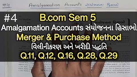 #4 Amalgamation Accounts સંયોજનના હિસાભો | Q.11,Q.12,.16,Q.28,Q.29 | B.com Sem 5 | Cost Accounts