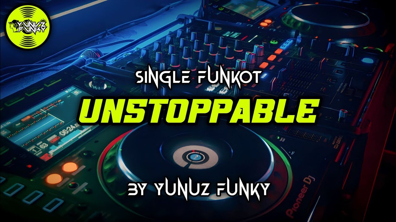Funkot - UNSTOPPABLE [YUNUZ FUNKY] #Funkytonestyle