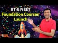 IIT and NEET Foundation Courses Launch 🔥