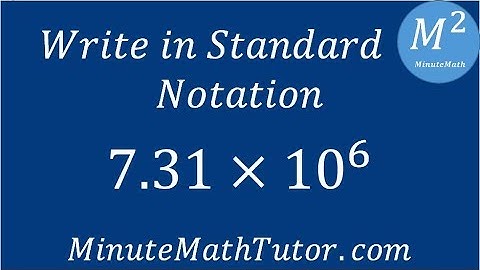 Write in Standard Notation: 7.31x10^6