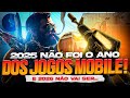 2025 NÃO FOI O ANO DOS JOGOS MOBILE🔥🔥🔥