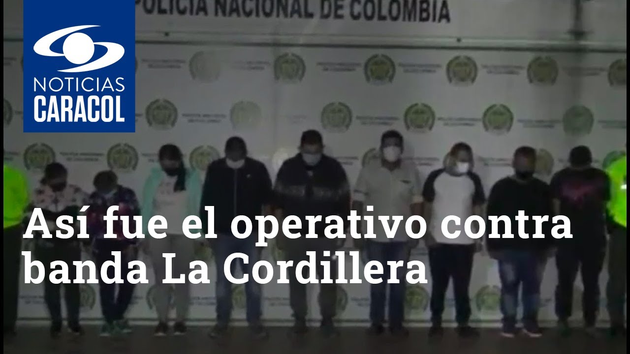 Así fue el operativo de película contra banda La Cordillera