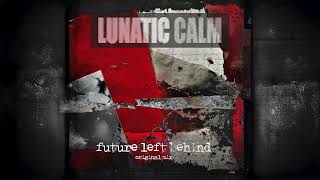 Famous Lunatic Calm - Future Left Behind (Original Mix) Wealth
