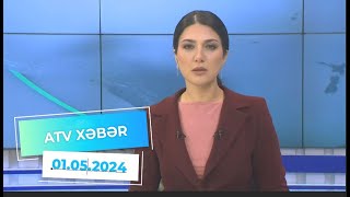 ATV XƏBƏR / 01.05.2024 / 20:30