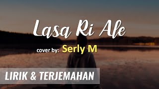 Lasa Ri Ale cover by Serly M (Lirik dan Terjemahan Bahasa Indonesia)