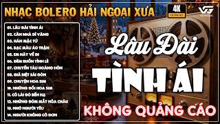 LK Nhạc Vàng Xưa Hải Ngoại, Được Yêu Thích Nhất, BOLERO Trữ Tình Xưa Hay Nhất - LK LÂU ĐÀI TÌNH ÁI