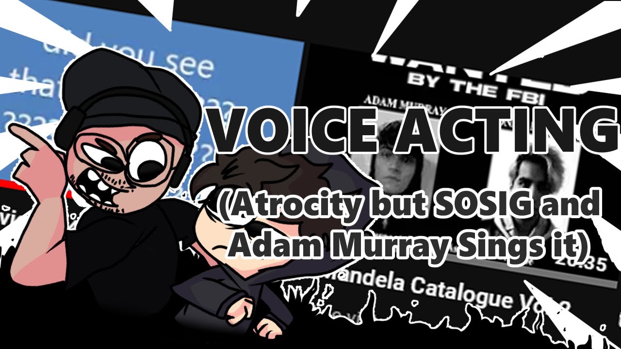 VOICE ACTING, Atrocity But RADAL and Adam Murray sings it