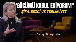 Allah’tan Korkmuyorum! | Kırılmalar, Sezgiler ve Koşulsuz Sevgi Yolculuğu | Buluşmalar