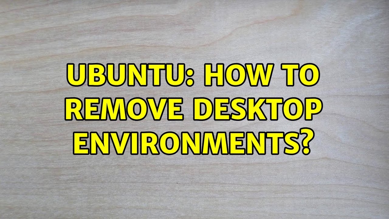 Ubuntu How to remove desktop environments? YouTube