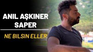 Anıl Aşkıner Saper - Ne Bilsin Eller (Akustik) - Cover