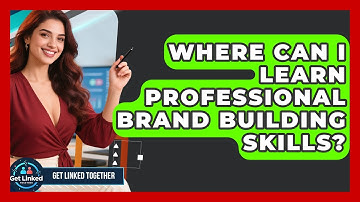 Where Can I Learn Professional Brand Building Skills? | Get Linked Together News