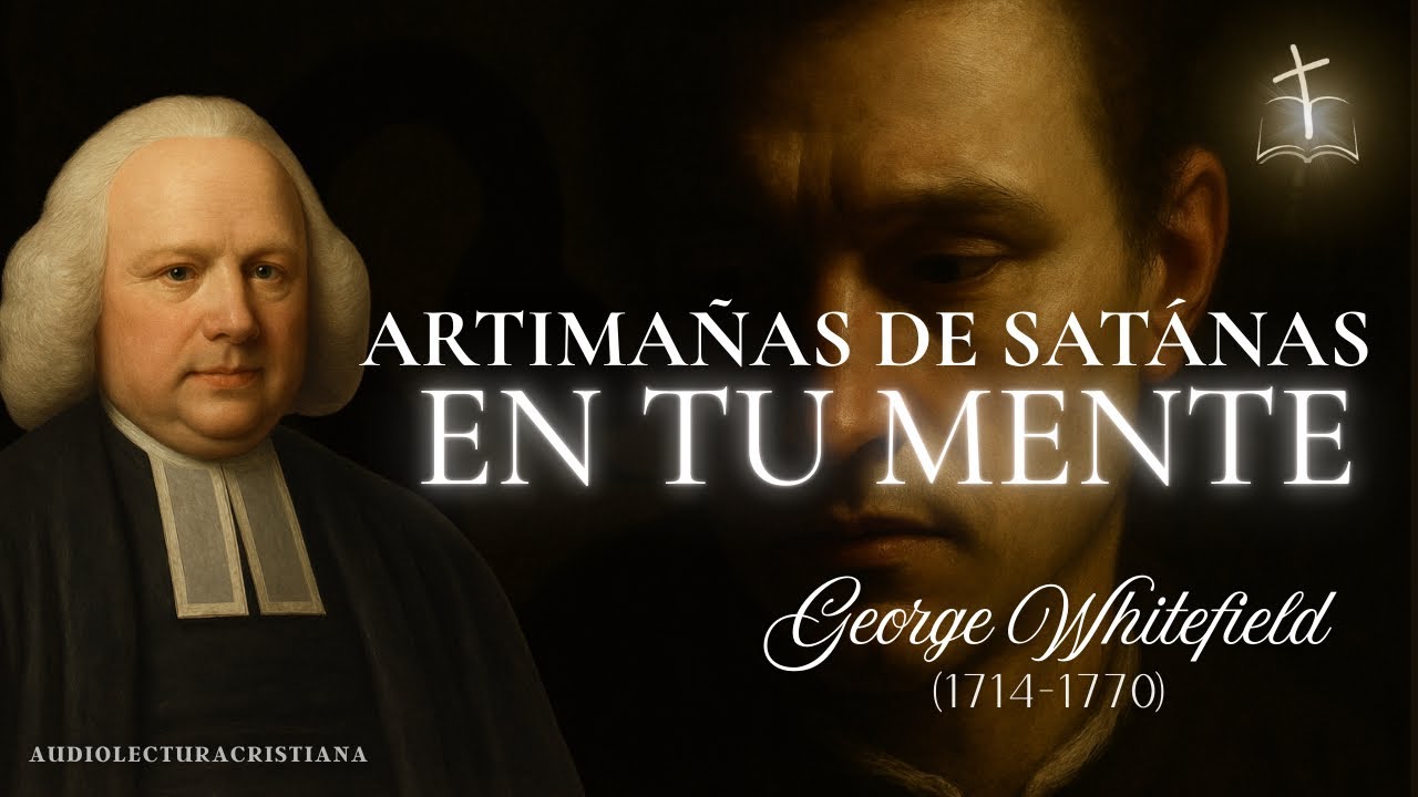 🔴Las Mentiras con las que Satanás Derriba a los Creyentes | George Whitefield 