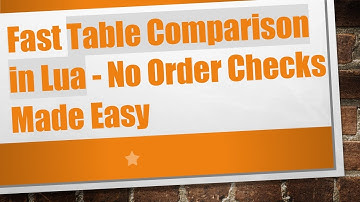 Fast Table Comparison in Lua - No Order Checks Made Easy