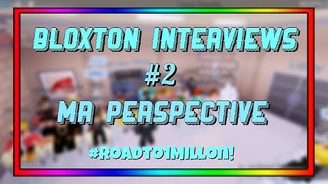 BLOXTON INTERVIEWS #2 MR PERSPECTIVE