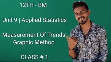12th Bm || Unit - 9 || Applied Statistics | Measurement Of Trend - Free Hand Method || CLASS#1