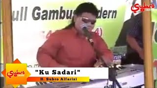 Ku Sadari (sebatang kara)  ||  H. Subro Alfarizi  ||  Video Live Show