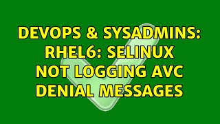 DevOps & SysAdmins: RHEL6: Selinux not logging AVC denial messages (3 Solutions!!)