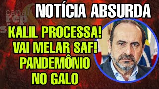 😱 URGENTE KALIL PROCESSA O GALO TRAVA SAF E CRIA PANDEMÔNIO NO GALO