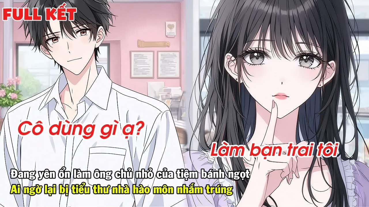 FULL | ĐANG YÊN ỔN LÀM ÔNG CHỦ NHỎ CỦA TIỆM BÁNH AI NGỜ LẠI BỊ TIỂU THƯ NHÀ HÀO MÔN NHẮM TRÚNG