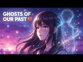 GHOSTS OF OUR PAST 💔 | Sped Up Pop Nightcore (Emotional Anime Vibes)