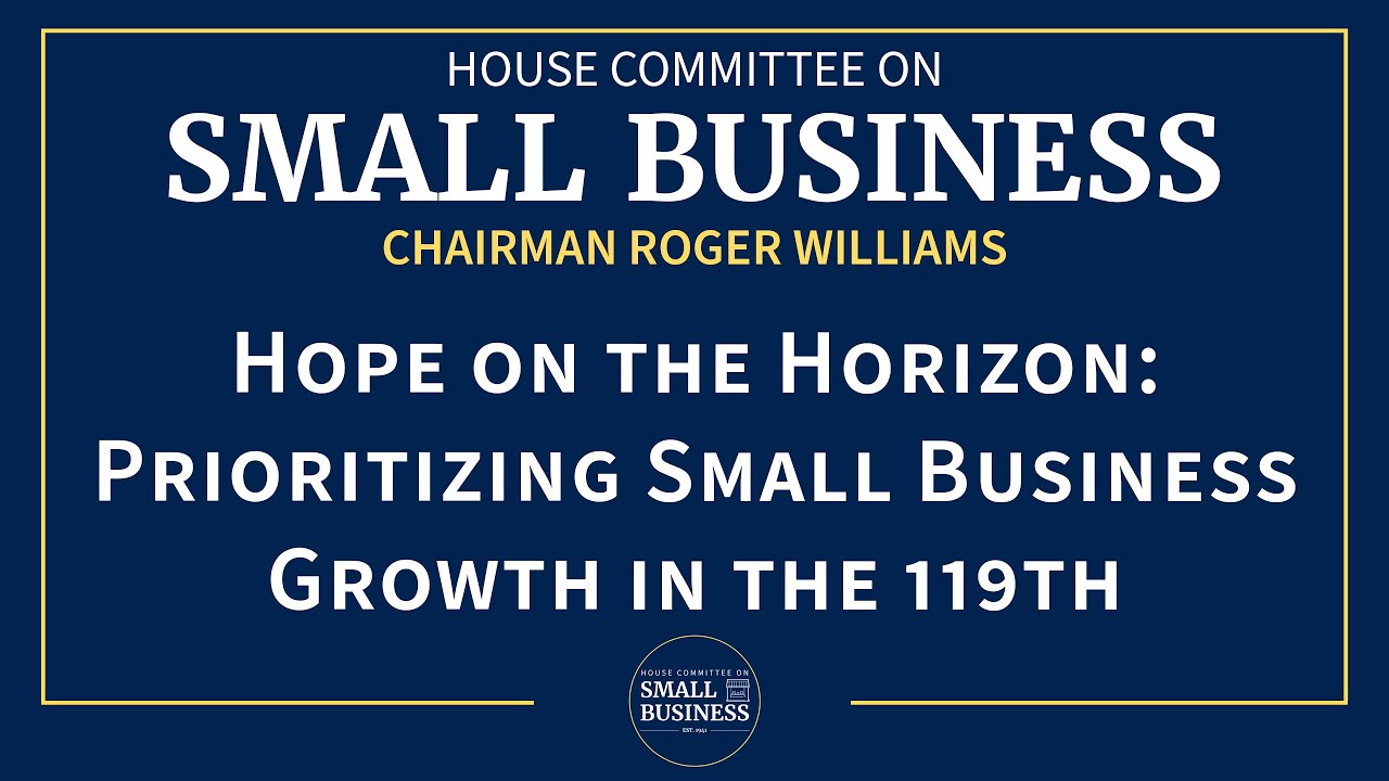 Hope on the Horizon: Prioritizing Small Business Growth in the 119th Congress