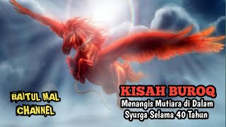 KISAH BUROQ YANG MENANGIS MUTIARA SELAMA 40 TAHUN DI SYURGA KARENA RINDU DENGAN NABI MUHAMMAD SAW