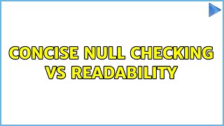 Concise null checking vs readability (10 Solutions!!)