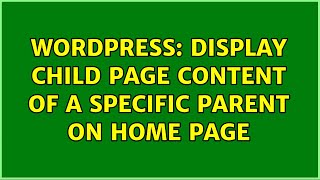 Wordpress: Display child page content of a specific parent on home page