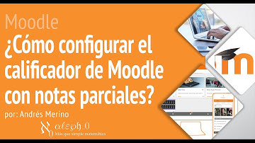 Moodle - ¿Cómo configurar el calificador de Moodle con notas parciales?