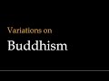 Variations on Buddhism: Theravada vs. Mahayana vs. Vajrayana Buddhism