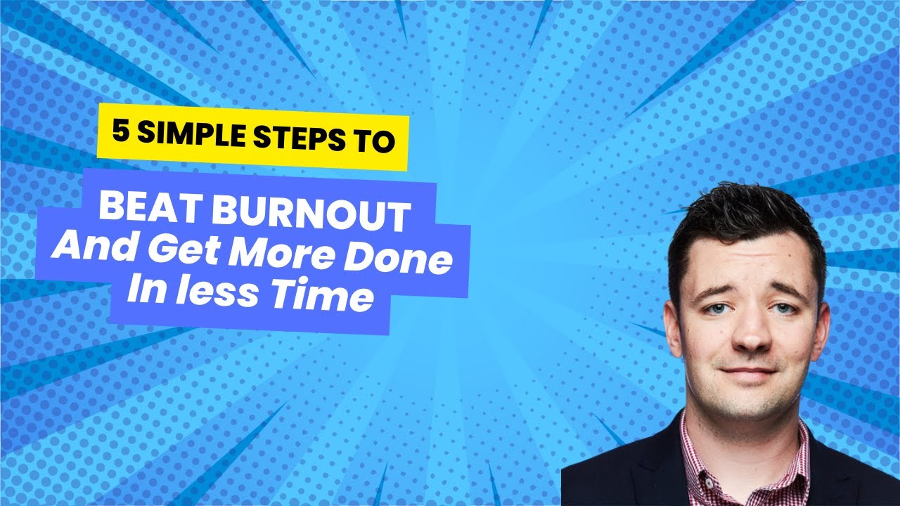 5 Simple Steps to Beat Burnout and Get More Done in Less Time - YouTube