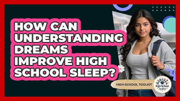 How Can Understanding Dreams Improve High School Sleep? - High School Toolkit