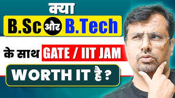 क्या B.Tech / B.Sc के साथ GATE/ IIT JAM Exam देना Worth it हैं ? | B.Tech & B.Sc Tips by GP Sir