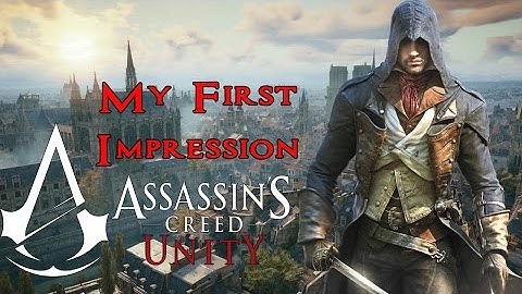Assassins Creed: Unity- My First Impressions