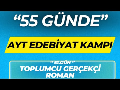 CUMHURİYET DÖNEMİ TOPLUMCU GERÇEKÇİ ROMAN ''55 GÜNDE AYT EDEBİYAT KAMPI'' 51.GÜN