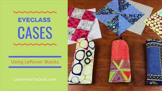 Quilted Eyeglass Cases for Leftover Blocks