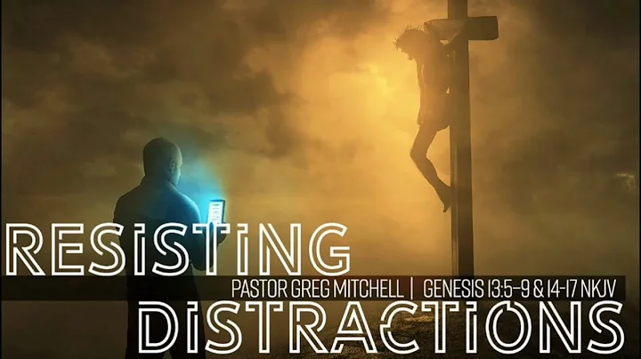Resisting Distractions : Pastor Greg Mitchell