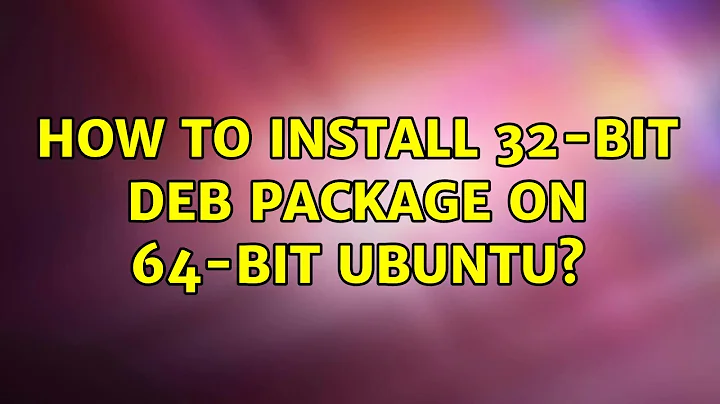 How to install 32-bit deb package on 64-bit ubuntu? (2 Solutions!!)