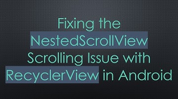 Fixing the NestedScrollView Scrolling Issue with RecyclerView in Android