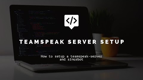 How to setup a Teamspeak-Server and SinusBot