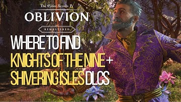 Oblivion Remastered: Quick Guide to Starting The Knights of the Nine & The Shivering Isles DLCs