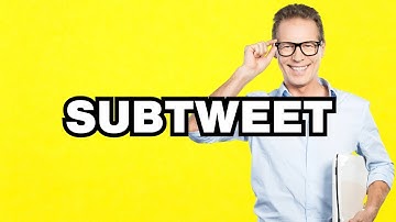 Subtweet - meaning | What does "Subtweet" mean? Slang definition