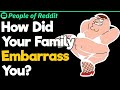 How Did Your Family Embarrass You?