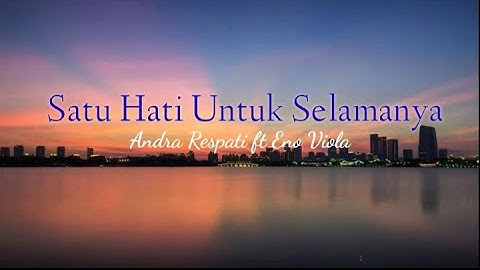 Andra Respati feat Eno Viola - Satu Hati untuk selamanya (lirik lagu)