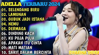 OM ADELLA TERBARU 2024🎵SELENDANG BIRU - LAMUNAN - GUBUK JADI ISTANA - NEMU - DERMAGA.