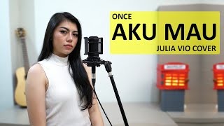 AKU MAU - ONCE (COVER BY JULIA VIO)