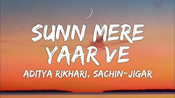 Sunn Mere Yaar Ve Lyrics - Param Sundari | Sachin–Jigar, Aditya Rikhari