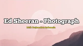 Ed Sheeran - Photograph (lirik Terjemahan) Ed Sheeran - Photograph (lirik Terjemahan)