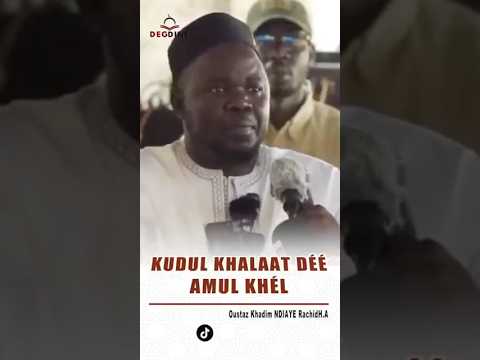 Oustaz Khadim NDIAYE RACHID H.A : KUDUL KHALAAT DÉÉ AMUL KHÉL
